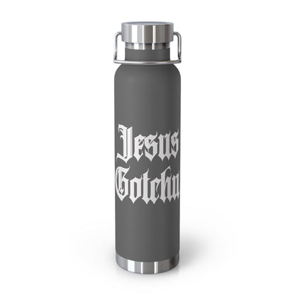 Jesus Gotchu Water Bottles 22ozs